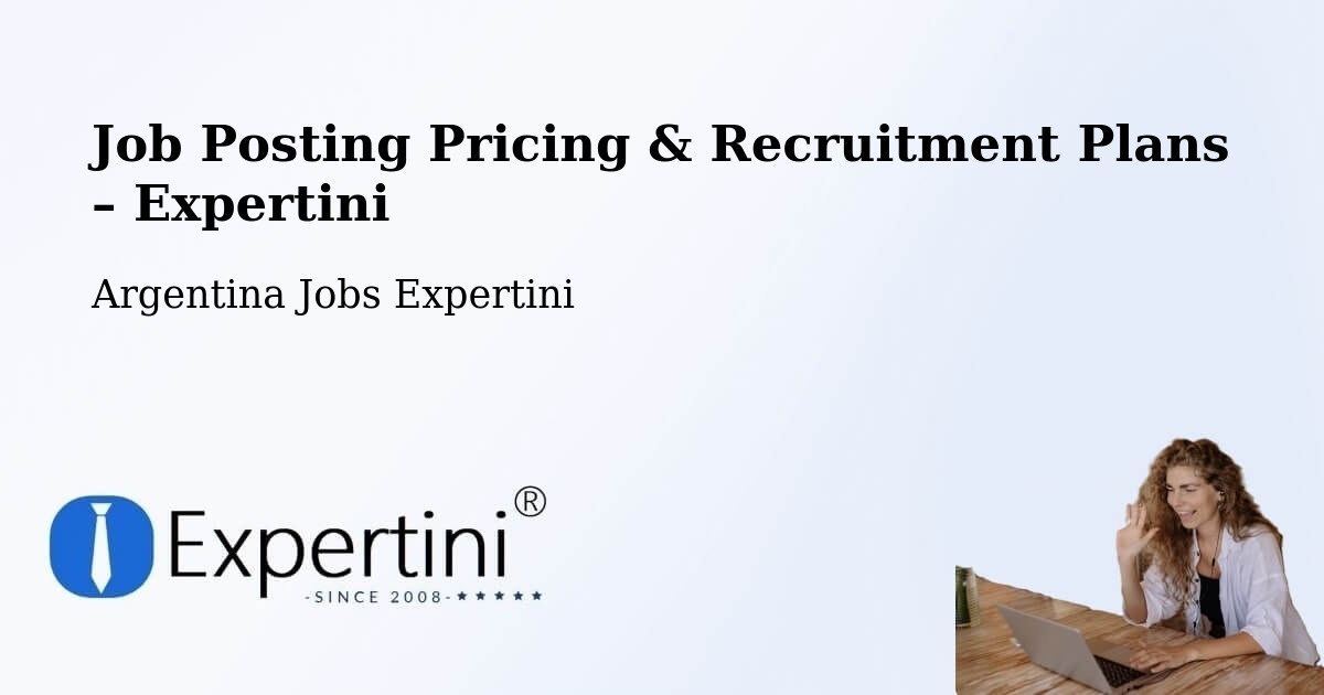 Job Posting Pricing & Recruitment Plans – Makallé - Makallé, Argentina Jobs Expertini